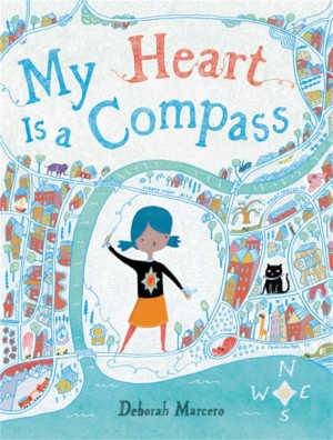 My Heart Is a Compass by Deborah Marcero.
