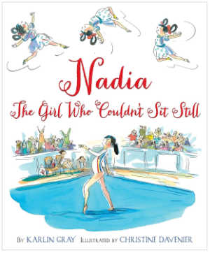 Nadia The Girl Who Couldn’t Sit Still, picture book biography cover.